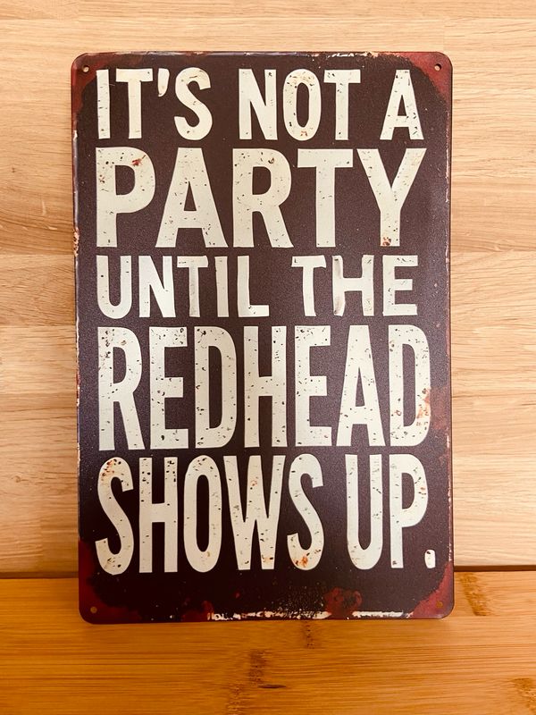 Metal Sign - It’s Not A Party Until The Redhead Shows Up