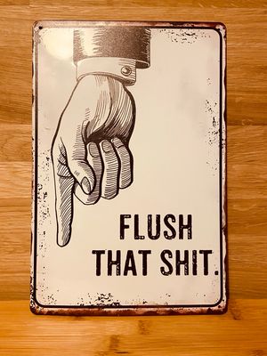 Metal Sign - Flush That Shit