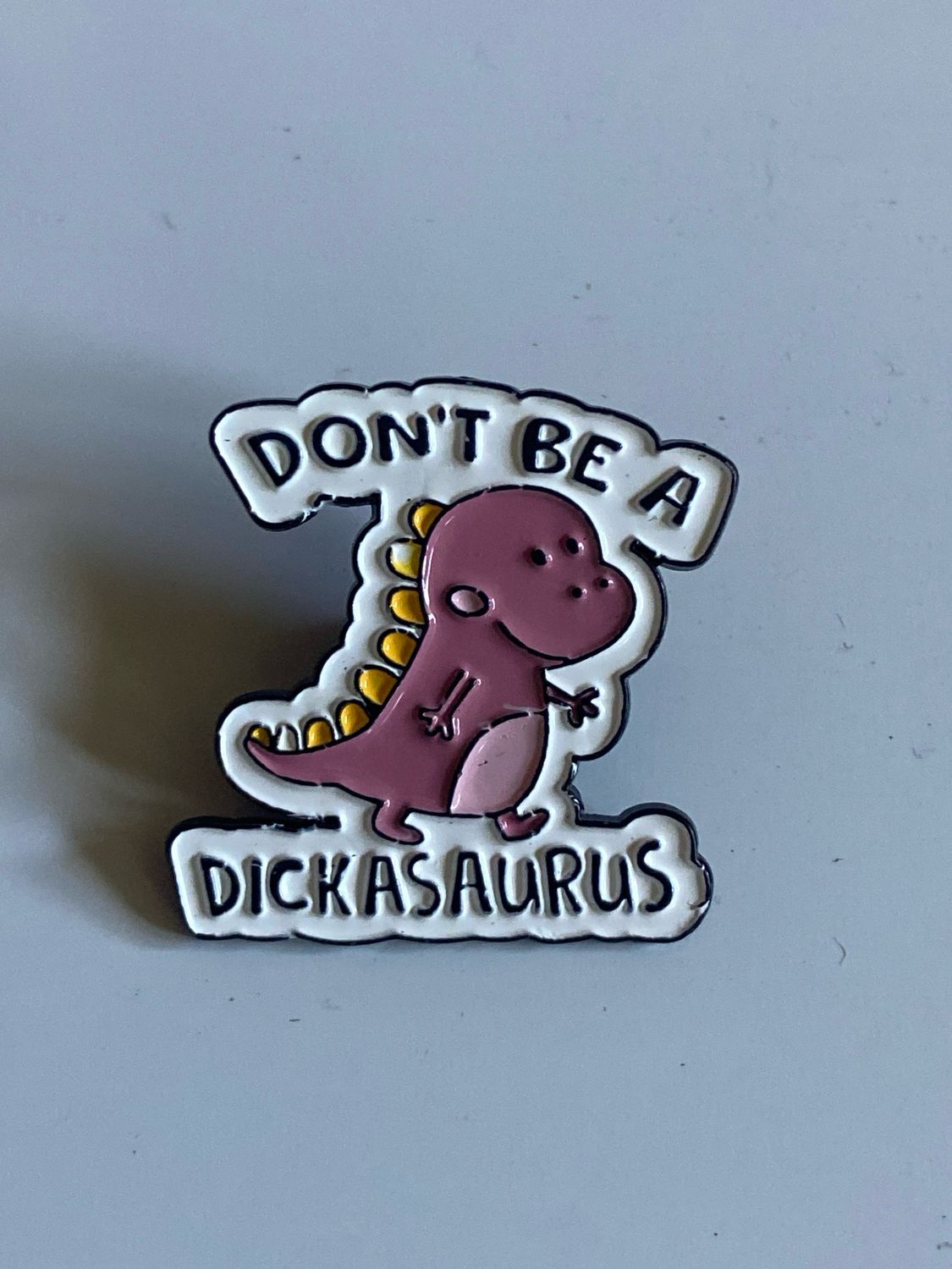 Metal Enamel Pin - Don’t Be A Dickasaurus