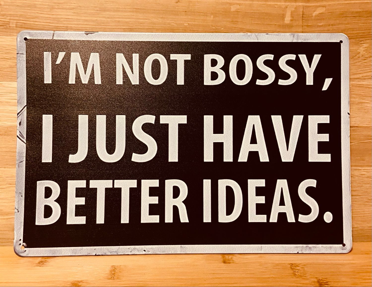 Metal Sign - I’m Not Bossy, I Just Have Better Ideas