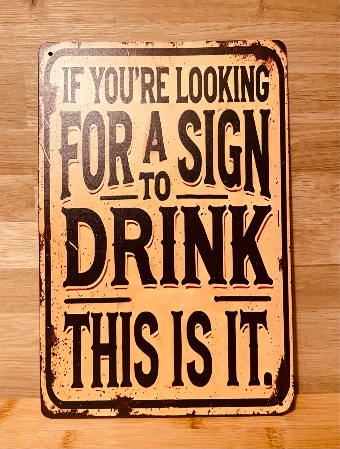 Metal Sign - If You’re Looking For A Sign To Drink Tonight