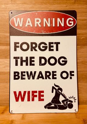 Metal Sign - Forget The Dog, Beware Of The Wife