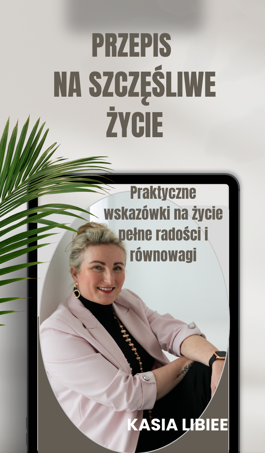 Książka &quot;PRZEPIS NA SZCZĘŚLIWE ŻYCIE&quot; Praktyczne wskazówki na życie pełne radości i równowagi