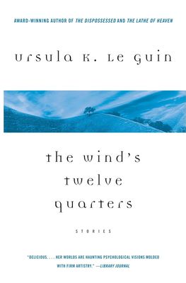 The Wind&#39;s Twelve Quarters: Stories by Le Guin, Ursula K.