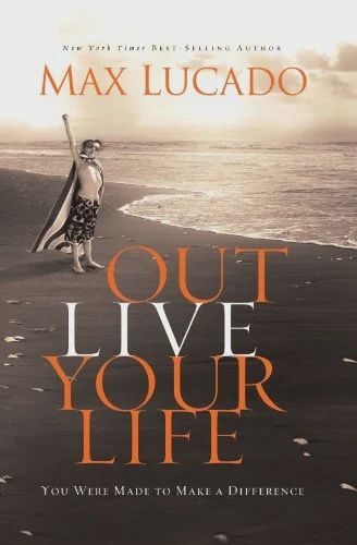 Out Live Your Life - Max Lucado