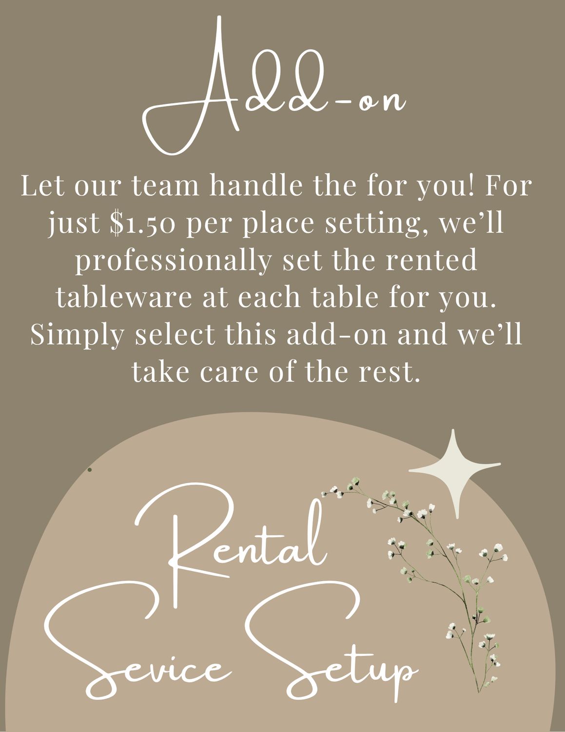 Rental Setup Service Let our team handle the setup for you! For just $1.50 per place setting, we’ll professionally set the rented tableware at each table.