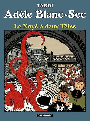 Adèle Blanc Sec - Le Noyé à deux Têtes - Tome 6