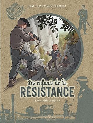 Les Enfants de la Résistance - Tome 8 - Combattre ou mourir