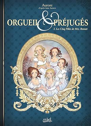 Orgueil et Préjugés Tome 1: Les Cinq Filles de Mrs Bennet