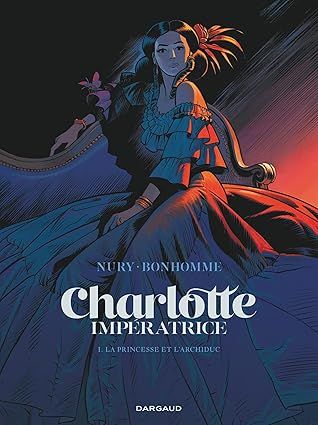 Charlotte impératrice - Tome 1 - La Princesse et l&#39;Archiduc