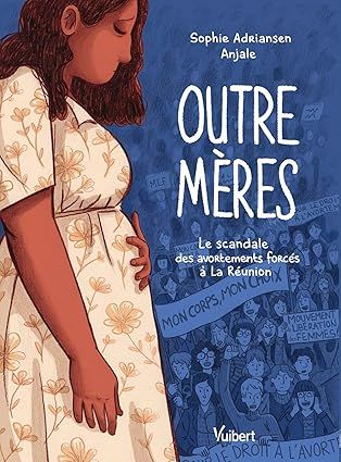 Outre mères : Le scandale des avortements forcés à La Réunion