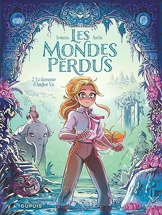 Les Mondes perdus - Tome 2 : La danseuse d'Angkor Vat