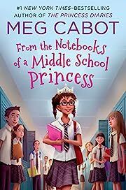 From the Notebooks of a Middle School Princess by Meg Cabot; 2015. Hardcover (Ch-Fic)