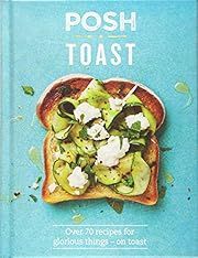 Posh Toast by Emily Kydd, Quadrille Publishing Staff, Louise Hagger (Photographer); 2016. Hardcover.