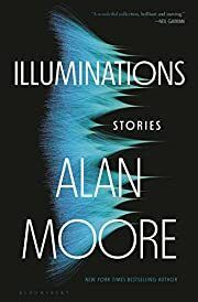 Illuminations by Alan Moore; 2022. Hardcover.