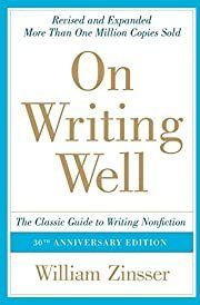 On Writing Well: The Classic Guide to Writing Nonfiction (30th Anniversary Edition) by William Zinsser; 2016. Softcover.
