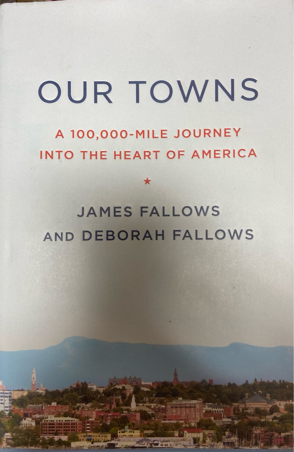 Our Towns: A 100,000-Mile Journey into the Heart of America by James Fallows, Deborah Fallows; 2018. Hardcover.