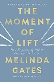 Moment of Lift: How Empowering Women Changes the World by Melinda Gates; 2021. Softcover