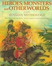 Heroes, Monsters and Other Worlds from Russian Mythology (The World Mythology Series) by Elizabeth Warner; 1996. Hardcover (Ch-NF)
