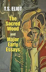 Sacred Wood and Major Early Essays, The by T. S. Eliot; 1920/ 1998. Softcover.