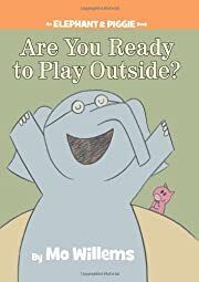 Are You Ready to Play Outside? (An Elephant and Piggie Book) by Mo Willems; 2008. Hardcover (Ch-PIC)