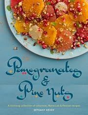 Pomegranates &amp; Pine Nuts: A stunning collection of Lebanese, Moroccan and Persian recipes by Bethany Kehdy; 2013. Hardcover.