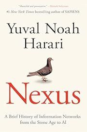 Nexus: A Brief History of Information Networks from the Stone Age to AI by Yuval Noah Harari; 2024. Hardcover.