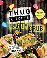 Thug Kitchen Party Grub: For social motherf**kers by Thug Kitchen; 2015. Hardcover