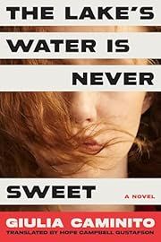 Lake's Water Is Never Sweet, The by Giulia Caminito, Hope Campbell Gustafson (Translator); 2025. Hardcover.