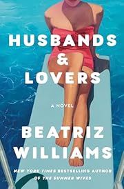 Husbands &amp; Lovers by Beatriz Williams; 2024. Hardcover.