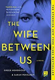 Wife Between Us, The by Greer Hendricks, Sarah Pekkanen; 2018. Hardcover.