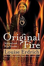 Original Fire: Selected and New Poems by Louise Erdrich; 2003. Softcover.(Signed by Author)