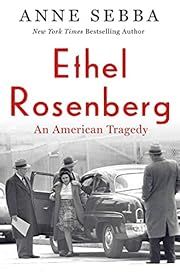 Ethel Rosenberg: An American Tragedy by Anne Sebba; 2021. Hardcover.