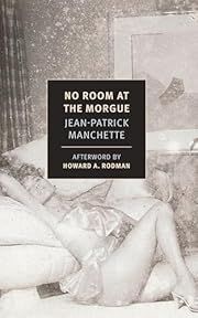 No Room at the Morgue by Jean-Patrick Manchette, Howard A. Rodman (Afterword); 1973/2020. Softcover. (New York Review Books)