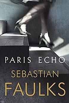 Paris Echo by Sebastian Faulks; 2018. Hardcover.