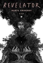 Revelator by Daryl Gregory; 2021. Hardcover.