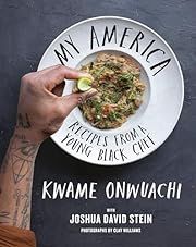 My America: Recipes from a Young Black Chef by Kwame Onwuachi, Joshua David Stein, Clay Williams (Photography); 2022. Hardcover.