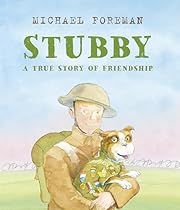 Stubby: A True Story of Friendship by Michael Foreman; 2018. Hardcover. (Ch-PIC)