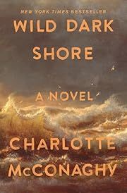 Wild Dark Shore by Charlotte McConaghy; 2025. Hardcover.