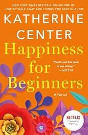Happiness for Beginners by Katherine Center; 2020. Softcover.