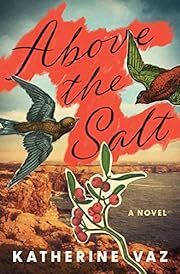 Above the Salt by Katherine Vaz; 2023. Hardcover