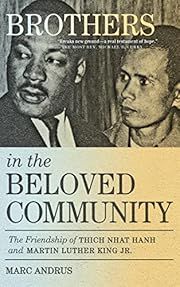 Brothers in the Beloved Community: The Friendship of Thich Nhat Hanh and Martin Luther King Jr. by Marc Andrus; 2021. Hardcover.