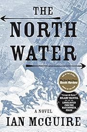 North Water, The: A Novel by Ian McGuire; 2016. Hardcover.