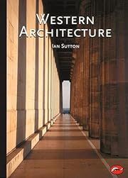 Western Architecture: A Survey from Ancient Greece to the Present (World of Art) by Ian Sutton; 1999. Softcover.