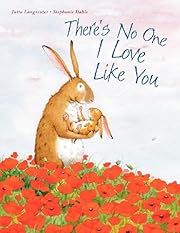There's No One I Love Like You by Jutta Langreuter; 2013. Hardcover (Ch-PIC)