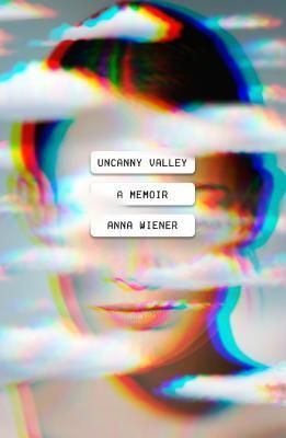Uncanny Valley: A Memoir by Anna Wiener. 2020. Hardcover.