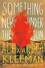 Something New Under the Sun by Alexandra Kleeman; 2021. Hardcover.