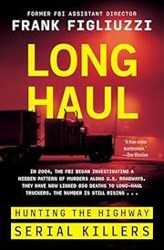 Long Haul: Hunting the Highway Serial Killers by Frank Figliuzzi; 2024. Hardcover.