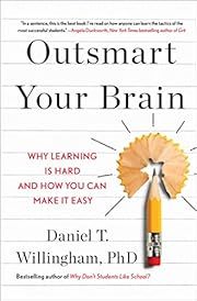 Outsmart Your Brain: Why Learning is Hard and How You Can Make It Easy by Daniel T. Willingham; 2023. Hardcover.