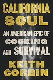 California Soul: An American Epic of Cooking and Survival by Keith Corbin, Kevin Alexander; 2022. Hardcover.